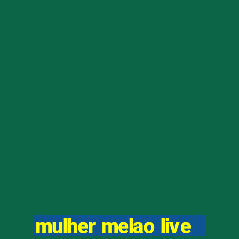 mulher melao live